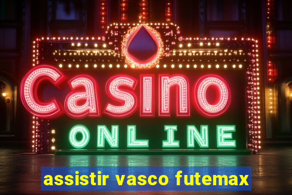 assistir vasco futemax